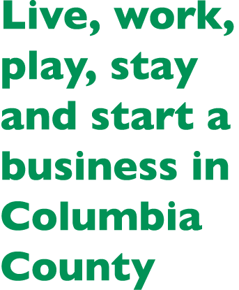 Live, work, play, stay and start a business in Columbia County