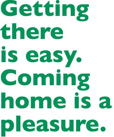 Getting there is easy. Coming home is a pleasure.