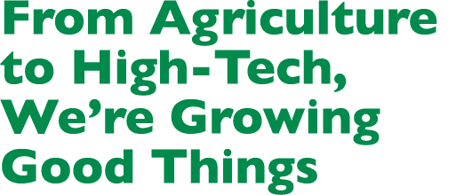 From Agriculture to High-Tech, We’re Growing Good Things