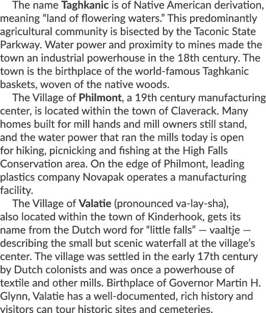 The name Taghkanic is of Native American derivation, meaning “land of flowering waters.” This predominantly agricultu...