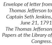 Envelope of letter from Thomas Jefferson to Captain Seth Jenkins, June 21, 1791 The Thomas Jefferson Papers at the Li...