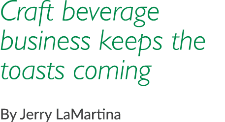 Craft beverage business keeps the toasts coming By Jerry LaMartina
