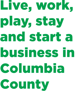 Live, work, play, stay and start a business in Columbia County