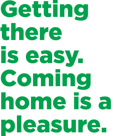 Getting there is easy. Coming home is a pleasure.