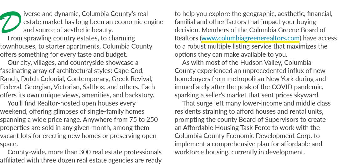 Diverse and dynamic, Columbia County’s real estate market has long been an economic engine and source of aesthetic be...