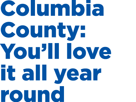 Columbia County: You’ll love it all year round