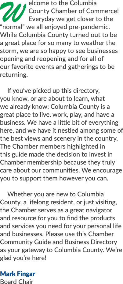 Welcome to the Columbia County Chamber of Commerce! Everyday we get closer to the “normal” we all enjoyed pre pandemi...