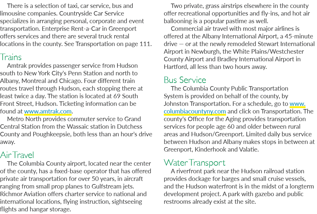 There is a selection of taxi, car service, bus and limousine companies. Countryside Car Service specializes in arrang...