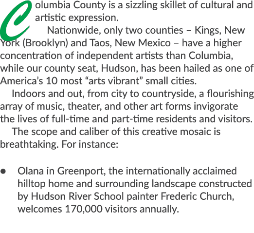 Columbia County is a sizzling skillet of cultural and artistic expression. Nationwide, only two counties – Kings, New...