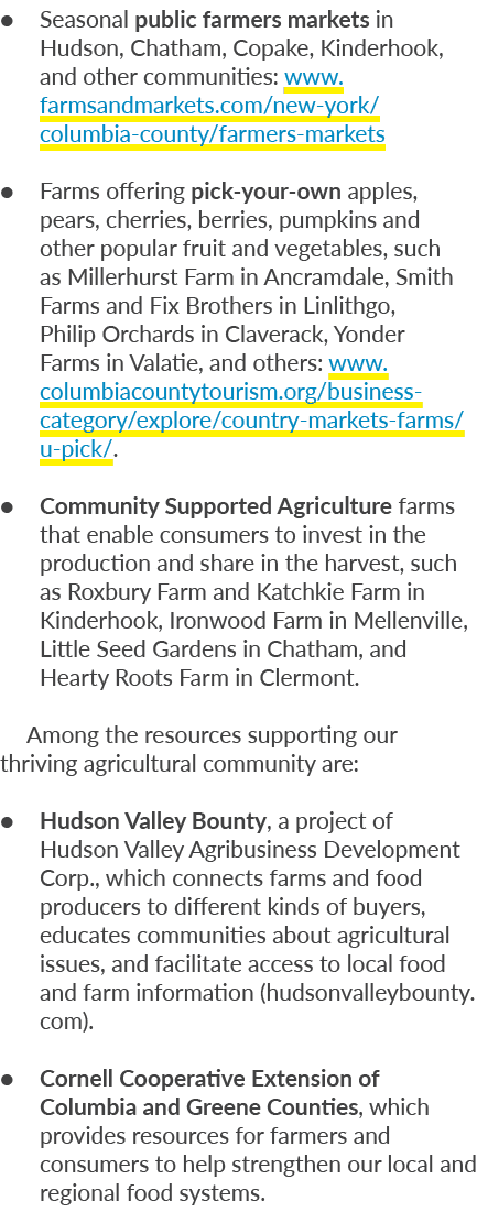 ● Seasonal public farmers markets in Hudson, Chatham, Copake, Kinderhook, and other communities: www.farmsandmarkets....