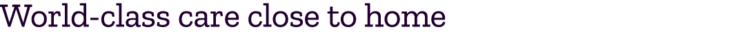 World class care close to home