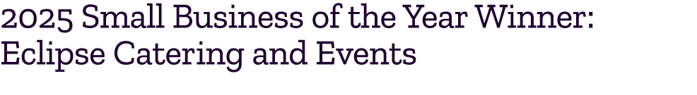 2025 Small Business of the Year Winner: Eclipse Catering and Events