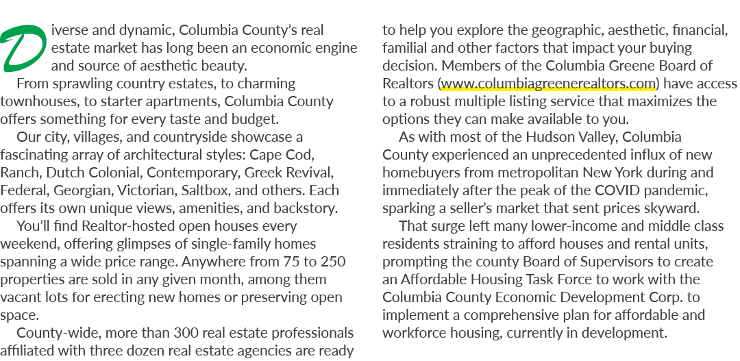 Diverse and dynamic, Columbia County’s real estate market has long been an economic engine and source of aesthetic be...