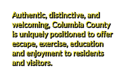 Authentic, distinctive, and welcoming, Columbia County is uniquely positioned to offer escape, exercise, education an...