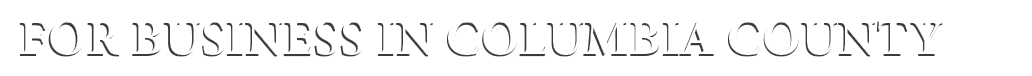 FOR BUSINESS IN COLUMBIA COUNTY
