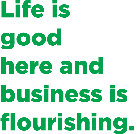 Life is good here and business is flourishing.