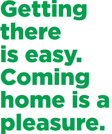 Getting there is easy. Coming home is a pleasure.