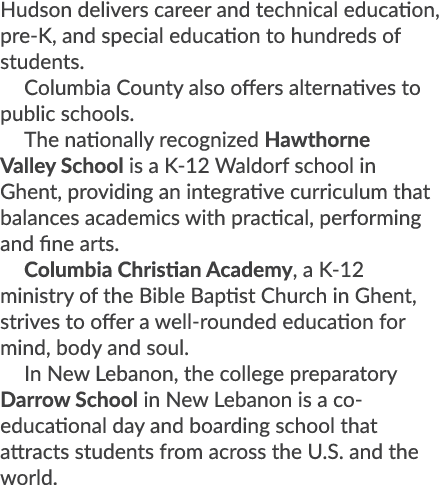 Hudson delivers career and technical education, pre K, and special education to hundreds of students. Columbia County...