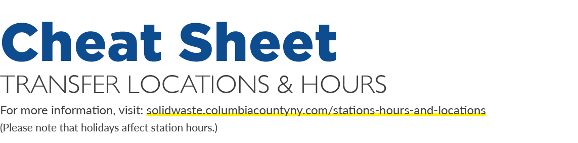 Cheat Sheet Transfer Locations & Hours For more information, visit: solidwaste.columbiacountyny.com/stations hours an...