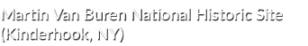 Martin Van Buren National Historic Site (Kinderhook, NY)