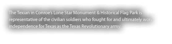 The Texian in Conroe s Lone Star Monument & Historical Flag Park is representative of the civilian soldiers who fough   