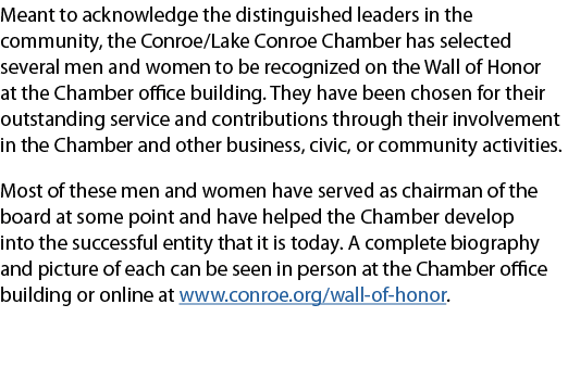Meant to acknowledge the distinguished leaders in the community, the Conroe/Lake Conroe Chamber has selected several ...