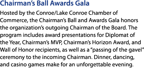 Chairman’s Ball Awards Gala Hosted by the Conroe/Lake Conroe Chamber of Commerce, the Chairman’s Ball and Awards Gala...