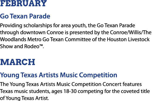 FEBRUARY Go Texan Parade Providing scholarships for area youth, the Go Texan Parade through downtown Conroe is presen...