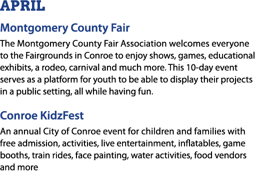 APRIL Montgomery County Fair The Montgomery County Fair Association welcomes everyone to the Fairgrounds in Conroe to...