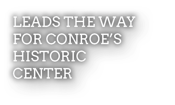 Leads the Way for Conroe’s Historic Center