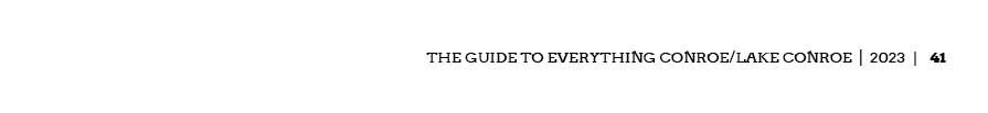 The Guide to Everything Conroe/Lake Conroe | 2023 | 41