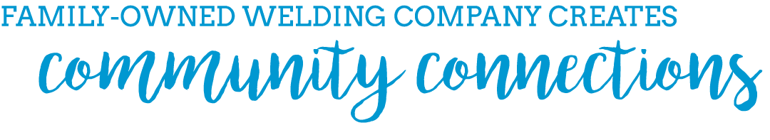 Family owned Welding Company Creates community connections