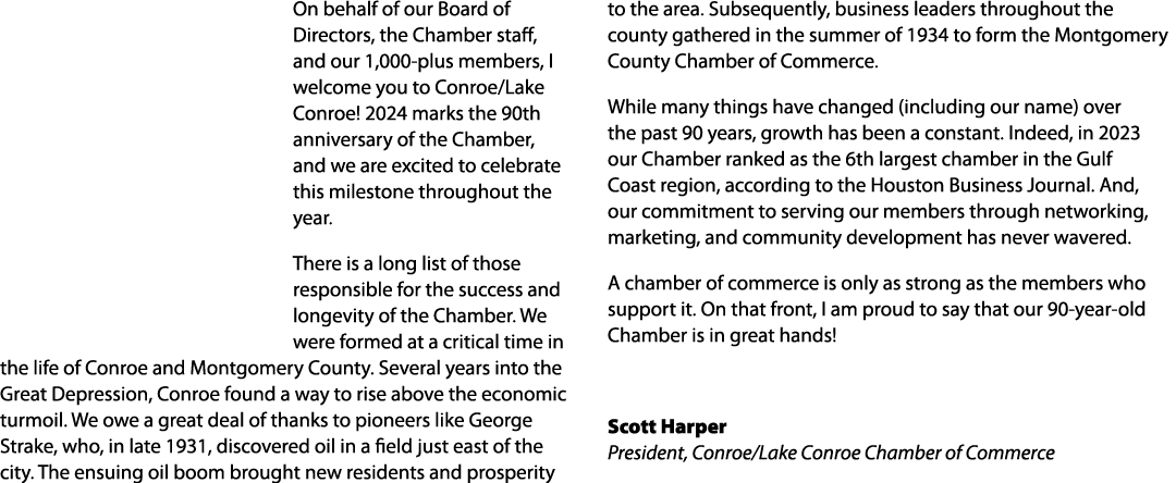 On behalf of our Board of Directors, the Chamber staff, and our 1,000 plus members, I welcome you to Conroe/Lake Conr...