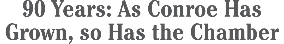 90 Years: As Conroe Has Grown, so Has the Chamber