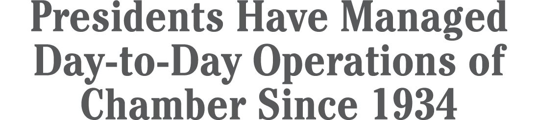 Presidents Have Managed Day to Day Operations of Chamber Since 1934