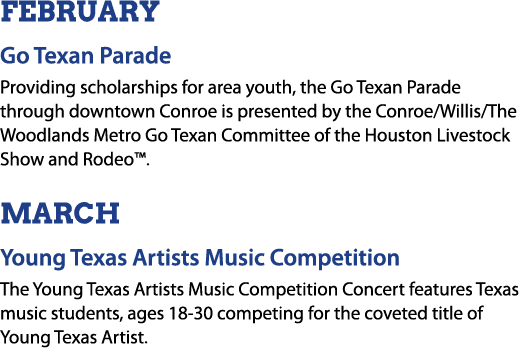FEBRUARY Go Texan Parade Providing scholarships for area youth, the Go Texan Parade through downtown Conroe is presen...