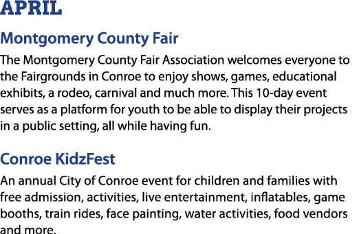 APRIL Montgomery County Fair The Montgomery County Fair Association welcomes everyone to the Fairgrounds in Conroe to...