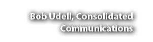 Bob Udell, Consolidated Communications
