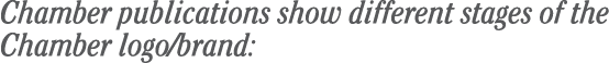 Chamber publications show different stages of the Chamber logo/brand: