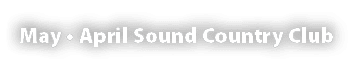 May • April Sound Country Club