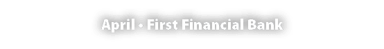 April • First Financial Bank