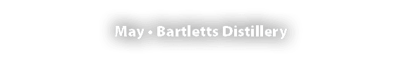 May • Bartletts Distillery