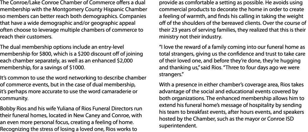 The Conroe/Lake Conroe Chamber of Commerce offers a dual membership with the Montgomery County Hispanic Chamber so me...
