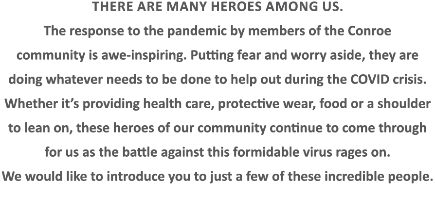 There are many heroes among us  The response to the pandemic by members of the Conroe community is awe-inspiring  Put   