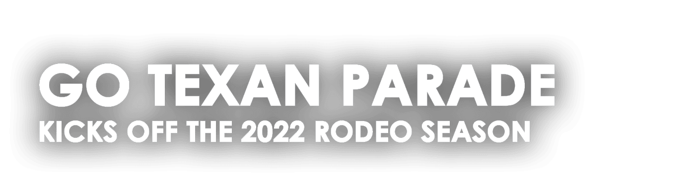 GO TEXAN PARADE KICKS OFF THE 2022 RODEO SEASON
