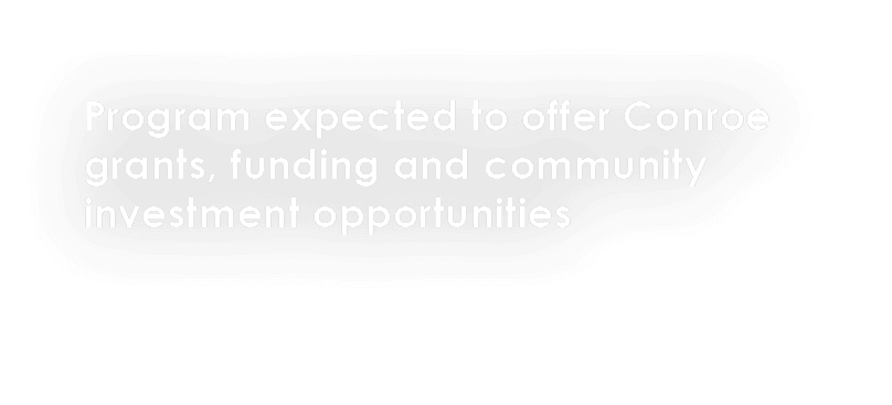 Program expected to offer Conroe grants, funding and community investment opportunities 