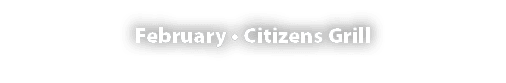 February   Citizens Grill