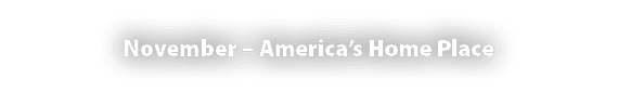 November – America’s Home Place