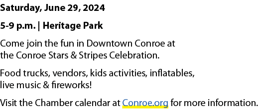 Saturday, June 29, 2024 5 9 p.m. | Heritage Park Come join the fun in Downtown Conroe at the Conroe Stars & Stripes C...