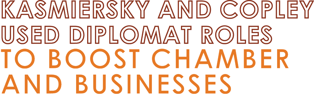 Kasmiersky and Copley Used Diplomat Roles to Boost Chamber and Businesses